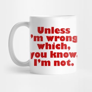 Unless I'm Wrong Mug